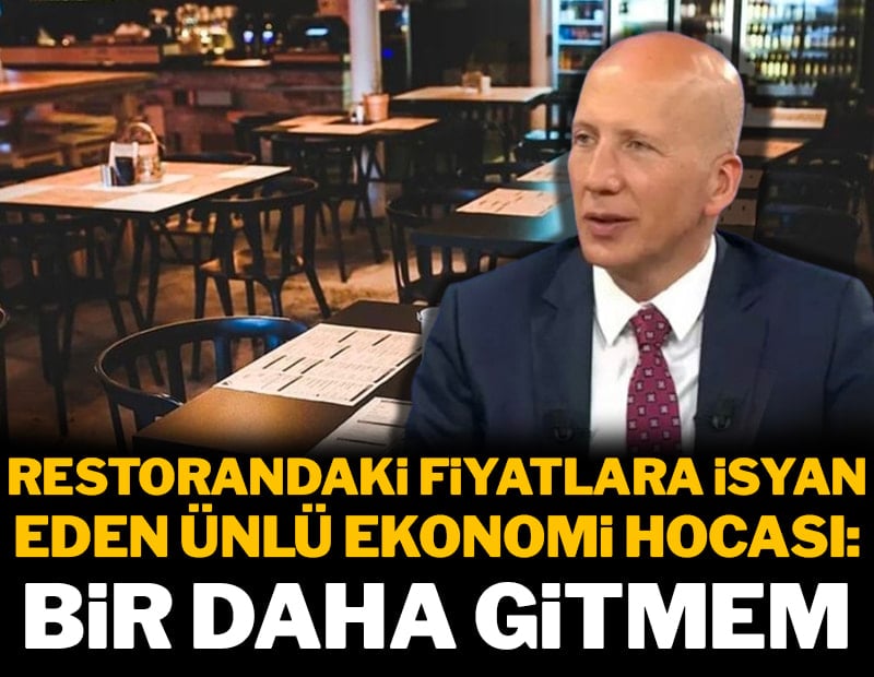 Restoran fiyatına isyan eden ünlü ekonomi hocası: Bir daha gitmem