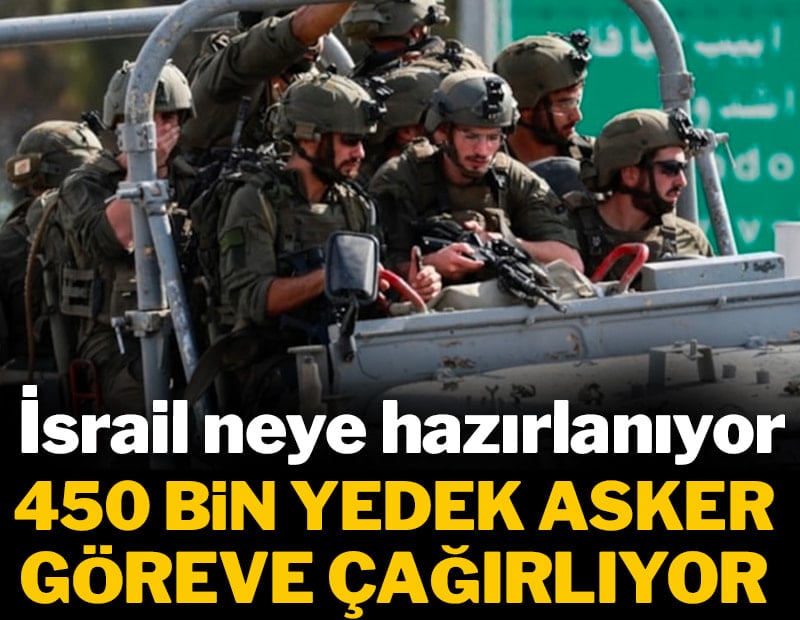 Planlar tutmadı İsrail karıştı: 450 bin yedek asker göreve çağrılıyor