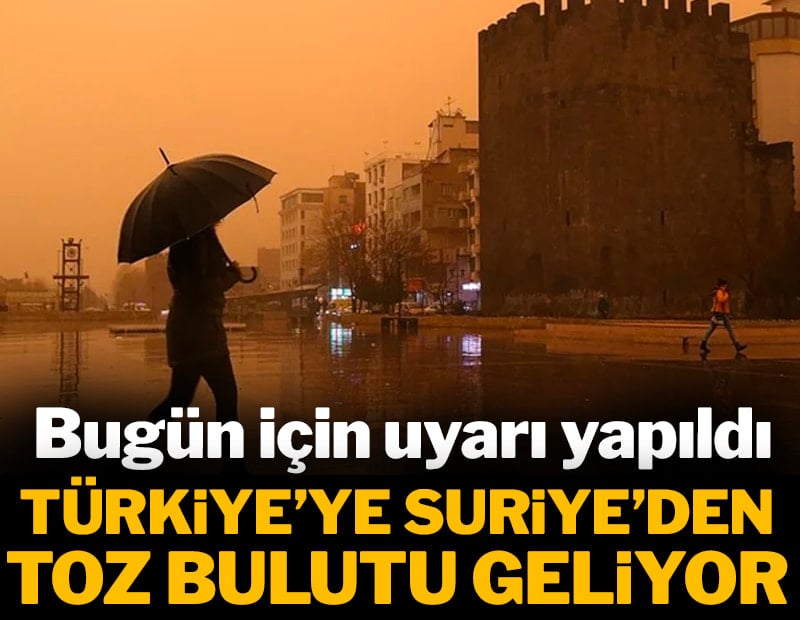 Türkiye'yi toz bulutu kaplayacak