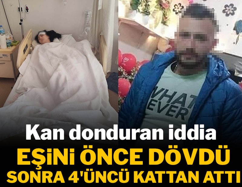 Kan donduran iddia: Eşini önce dövdü sonra 4'üncü kattan attı