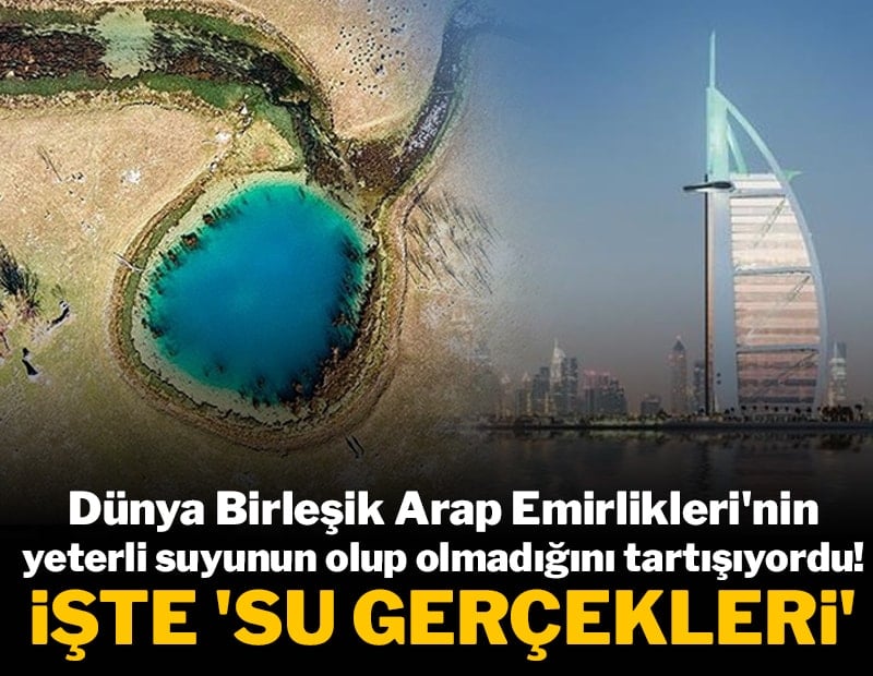 Dünya Birleşik Arap Emirlikleri'nin yeterli suyunun olup olmadığını tartışıyordu! İşte 'Su Gerçekleri'