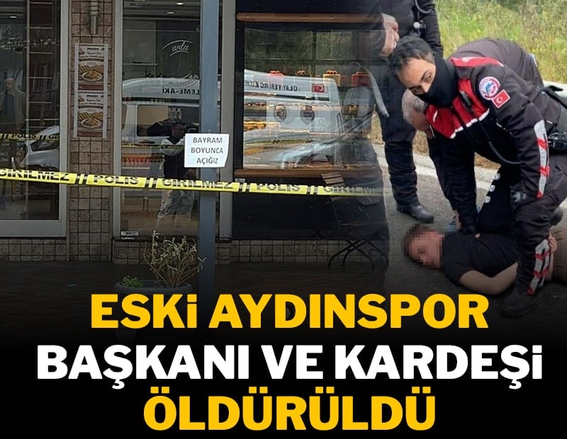 Eski Aydınspor başkanı Erhan Özlüer ve kardeşi öldürüldü