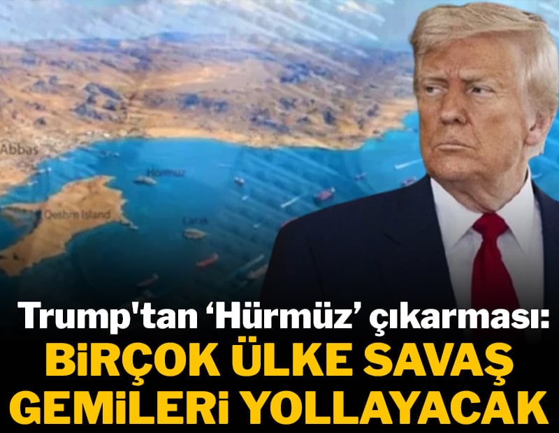 Trump'tan Hürmüz çıkışı: Birçok ülke savaş gemileri yollayacak
