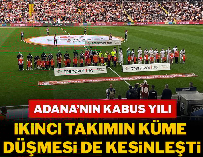 Adana'nın kâbus yılı! İkinci takımın küme düşmesi de kesinleşti