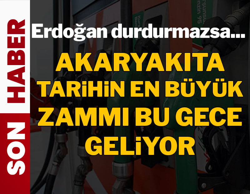 Erdoğan durdurmazsa akaryakıta tarihin en büyük zammı bu gece geliyor