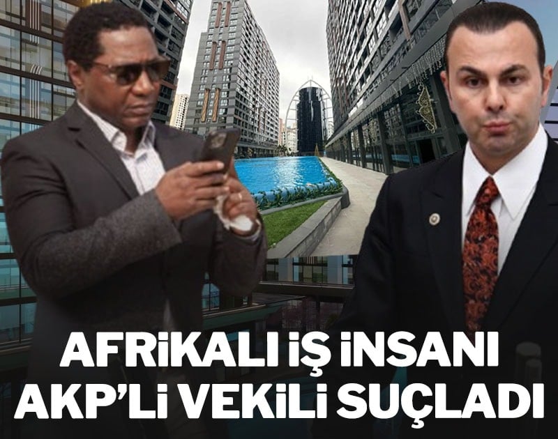 Afrikalı iş insanı AKP'li vekili suçladı