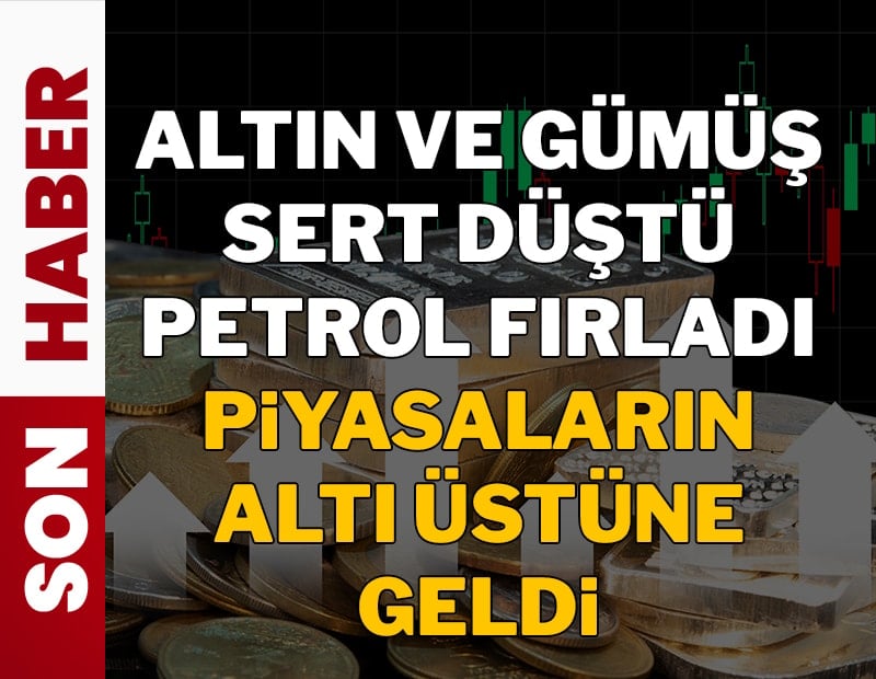 Altın ve gümüş sert düştü, petrol fırladı! Piyasaların altı üstüne geldi