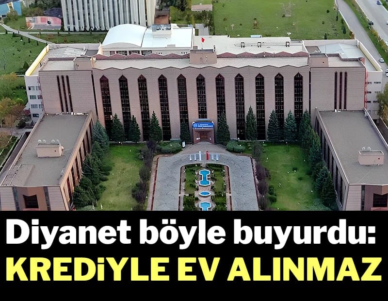 Diyanet böyle buyurdu: Krediyle ev alınmaz