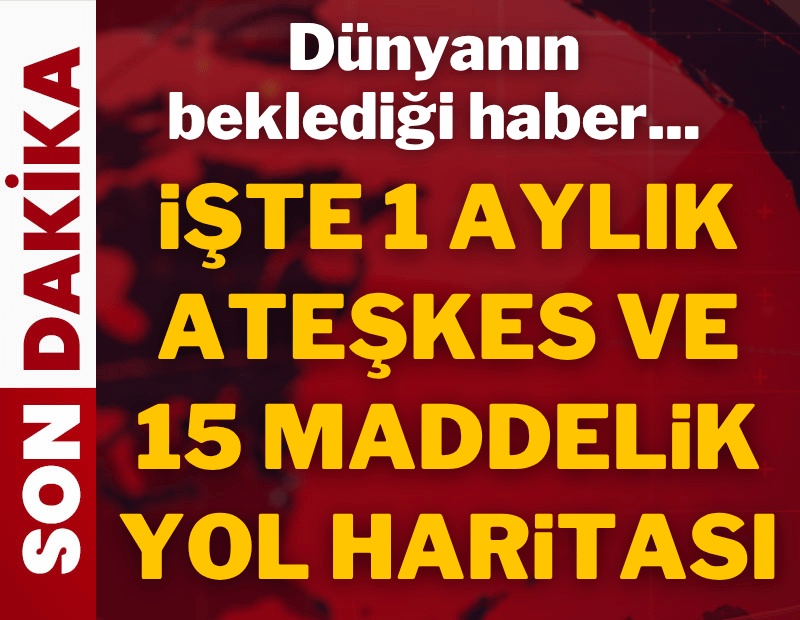 Dünyanın beklediği haber: İşte 1 aylık ateşkes ve 15 maddelik yol haritası