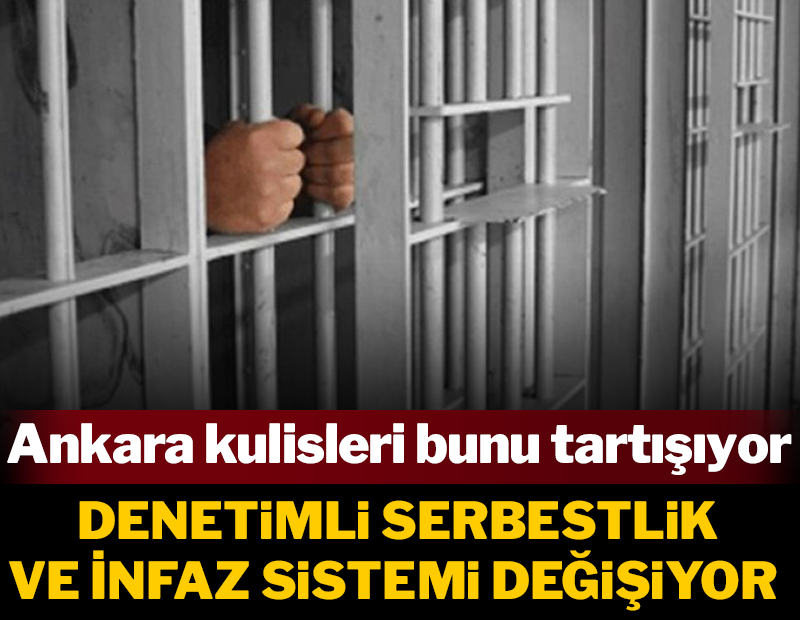 Ankara kulisleri bunu konuşuyor: Denetimli serbestlik ve infaz sisteminde değişiklik yolda 