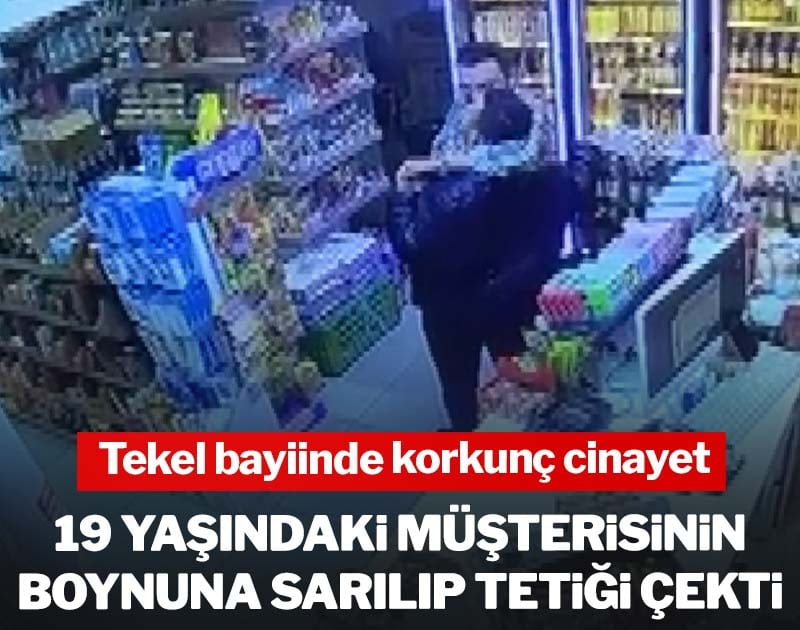 Tekel bayinde korkunç cinayet: 19 yaşındaki müşterisinin boynuna sarılıp tetiği çekti