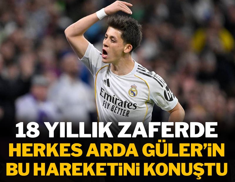 18 yıllık zaferde Arda Güler'in hareketi gündem oldu
