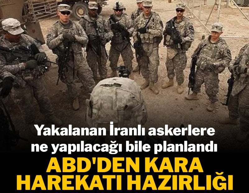 Yakalanan İranlı askerlere ne yapılacağı bile planlandı! ABD'den kara harekatı hazırlığı