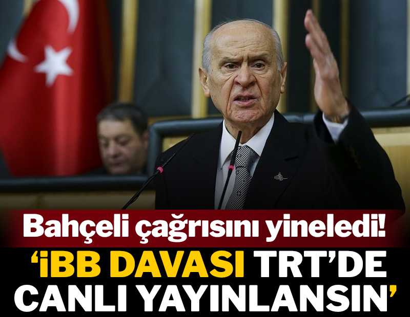 Bahçeli, İBB Davası için 'TRT'de canlı yayınlansın' teklifini tekrarladı