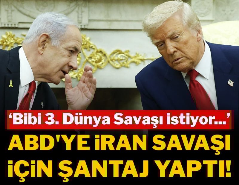 'Bibi 3. Dünya Savaşı istiyor...': Trump'a yakın kaynaktan şok şantaj iddiası!
