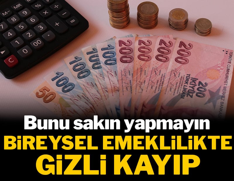 Bireysel emeklilikte gizli kayıp: Bunu sakın yapmayın