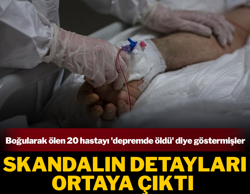 3 gün boyunca yoğun bakıma kimse bakmadı! Boğularak ölen 20 hastayı 'depremde öldü' diye göstermişler