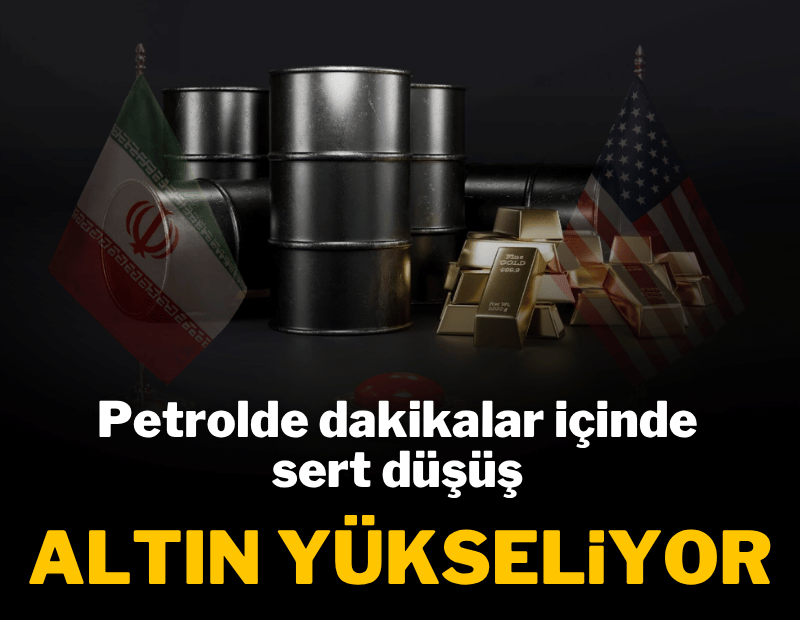 Petrolde dakikalar içinde sert düşüş, altın yükseliyor
