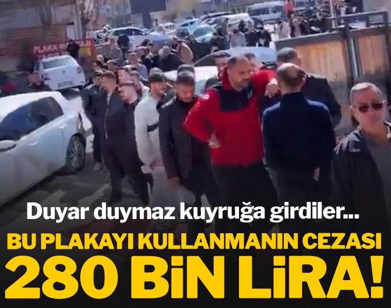 Bu plakayı kullanmanın cezası 280 bin lira! Duyar duymaz kuyruğa girdiler
