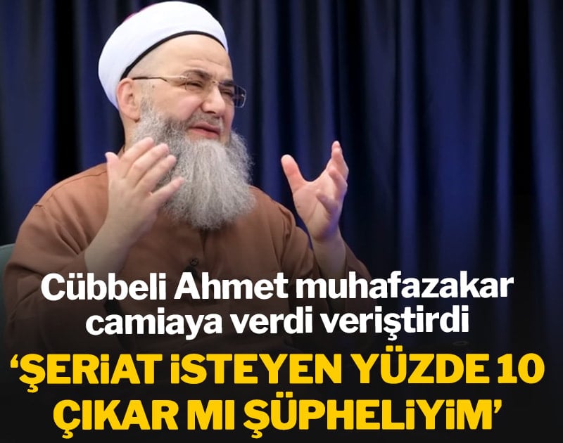 Cübbeli Ahmet: 'Şeriat isteyen yüzde 10 çıkar mı şüpheliyim'