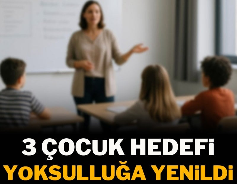 3 çocuk hedefi yoksulluğa yenildi