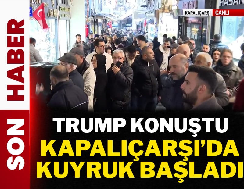 Trump konuştu: Kapalıçarşı'da kuyruklar oldu