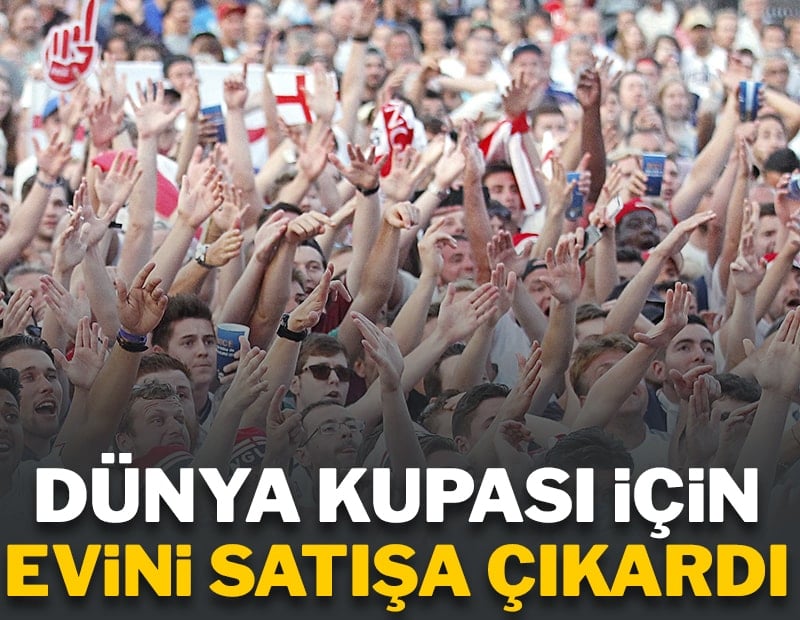 Dünya Kupası'nı izlemek için evini satışa çıkardı