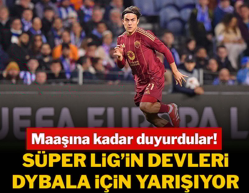 Paulo Dybala Süper Lig'e geliyor! Maaşına kadar duyurdular