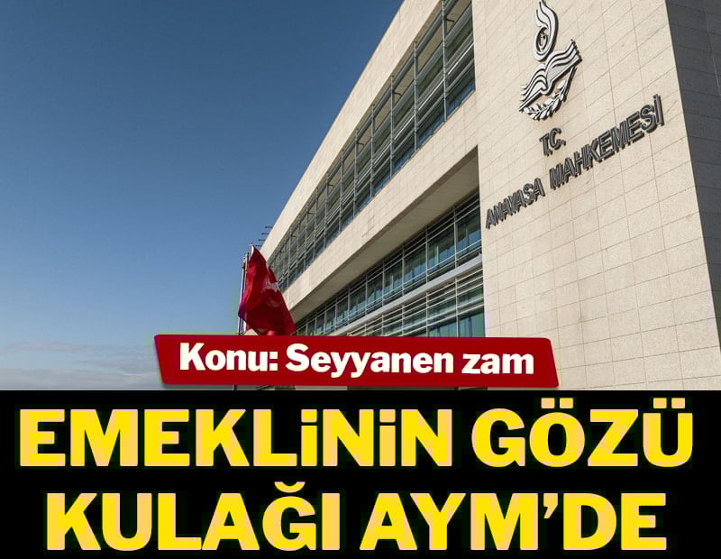 Emeklinin gözü kulağı AYM’de