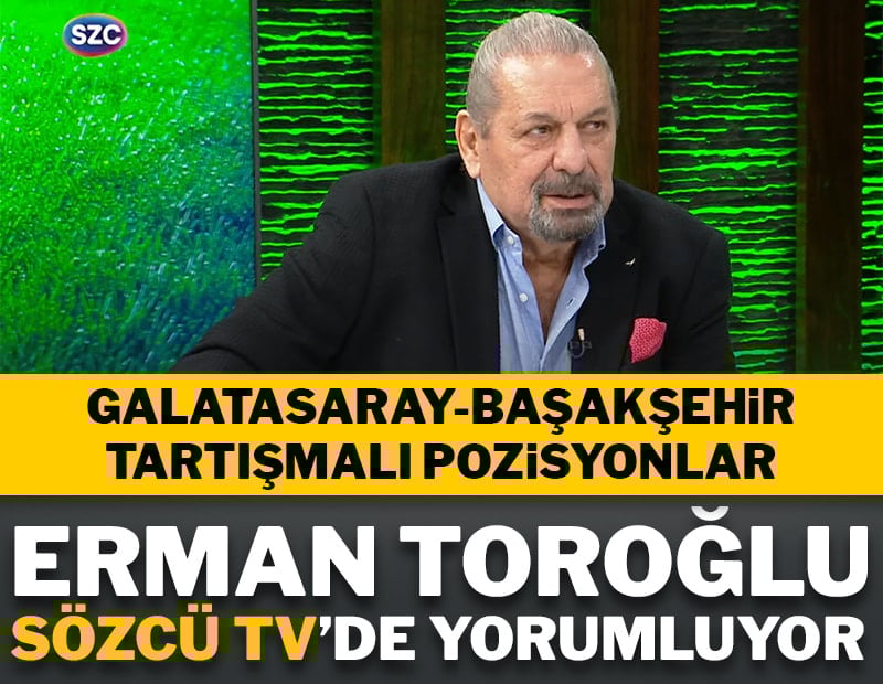 Erman Toroğlu, Sözcü TV’de Galatasaray-Başakşehir maçını yorumluyor