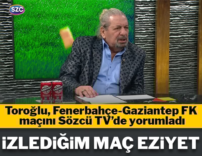 Erman Toroğlu, Fenerbahçe-Gaziantep FK maçını yorumluyor