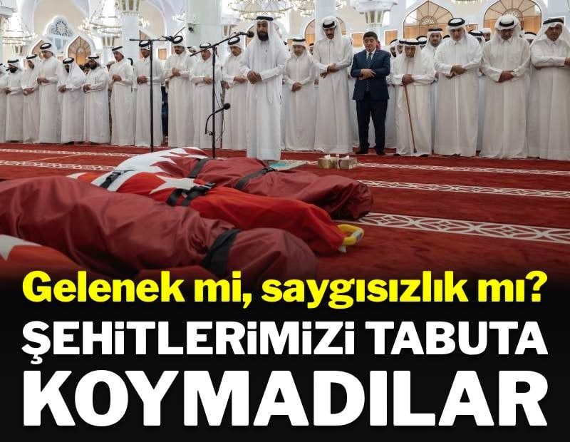 Gelenek mi, saygısızlık mı? Katar'da şehitlerimizin cenazeleri tabutlara konulmadı