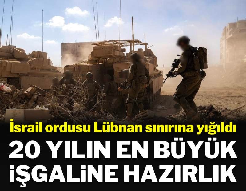 İsrail Lübnan'da 20 yılın en büyük kara harekatına hazırlanıyor