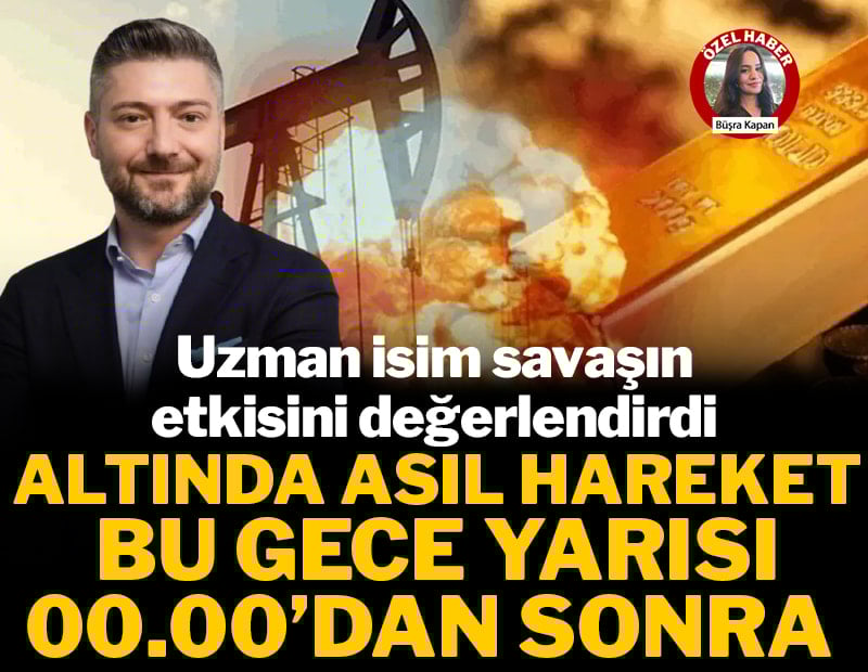 Uzman isim savaşın etkisini değerlendirdi: Altında asıl hareket bu gece yarısı 00.00'dan sonra