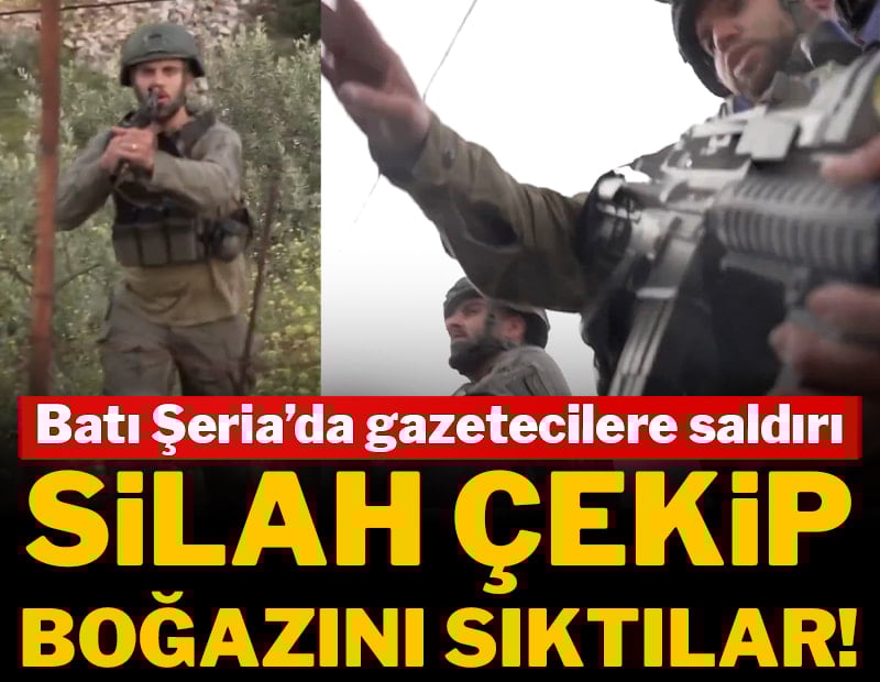Batı Şeria’da gazetecilere saldırı: Silah çekip, boğazını sıktılar!