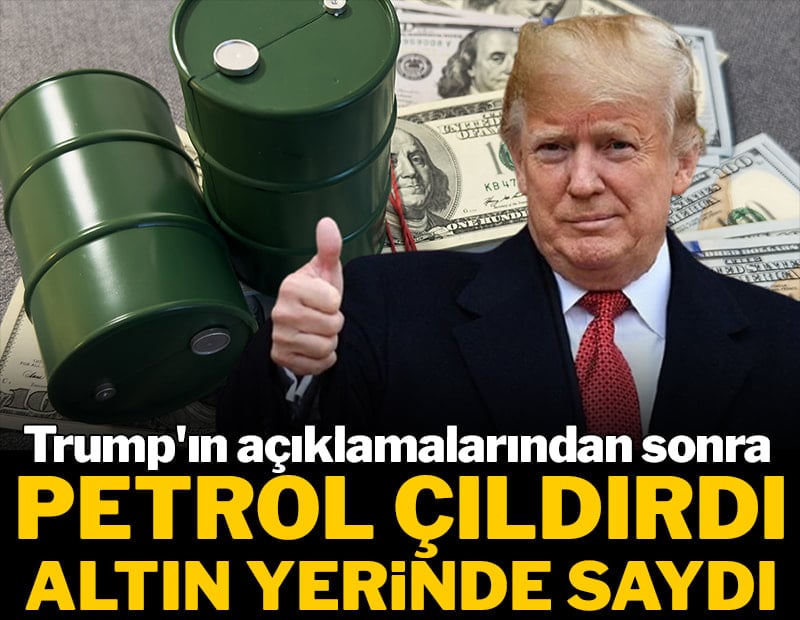 Trump'ın açıklamalarından sonra petrol çıldırdı! Altın yerinde saydı