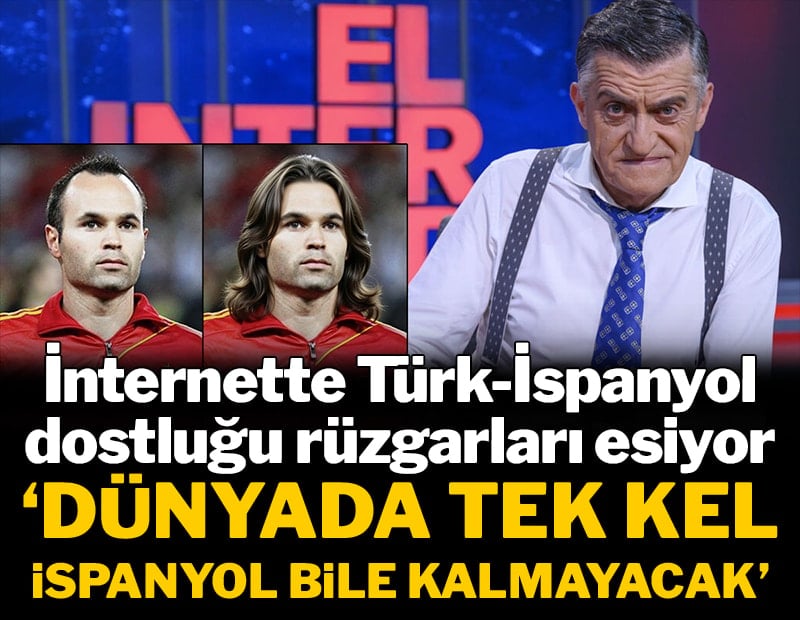 İnternette Türk-İspanyol dostluğu rüzgarları esiyor! 'Dünyada tek bir kel İspanyol bile kalmayacak'