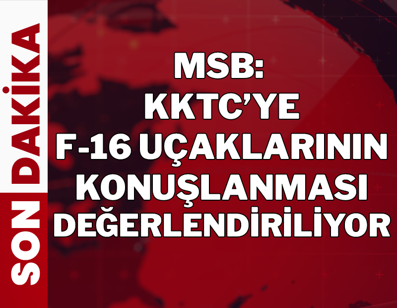 MSB kaynakları: KKTC'ye F-16 uçaklarının konuşlandırılması değerlendiriliyor