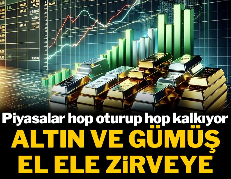 Piyasalar hop oturup hop kalkıyor: Altın ve gümüş el le zirveye