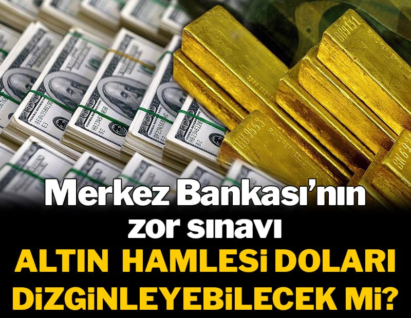 Merkez Bankası'nın zor sınavı! Altın hamlesi doları dizginleyebilecek mi?