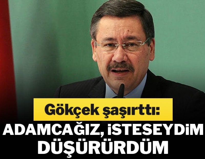 Gökçek şaşırttı: Adamcağız, isteseydim düşürürdüm