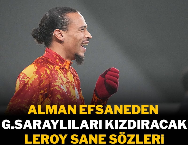 Alman efsaneden G.Saraylıları kızdıracak Sane yorumu: 'Hak etmiyor...'