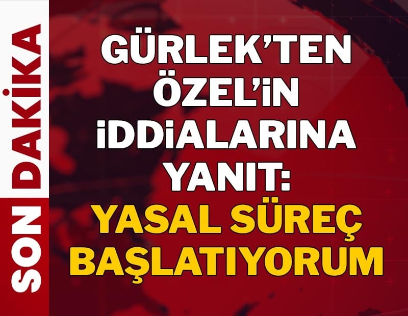 Akın Gürlek'ten Özgür Özel'in iddialarına yanıt!