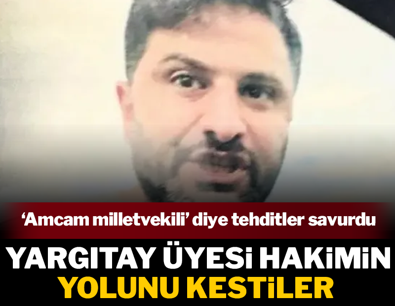 Yargıtay üyesine trafikte tehdit: Önünü kırıp ‘Amcam milletvekili, gerekeni yapacağım’ dedi!