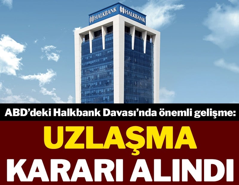Son Dakika... ABD’deki 9 yıllık Halkbank Davası düşüyor: Uzlaşma kararı alındı