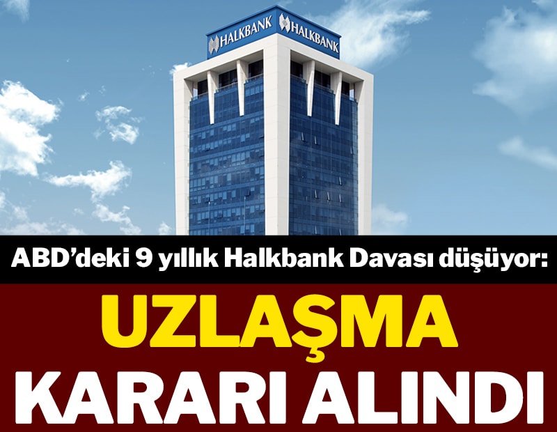 Son Dakika... ABD’deki 9 yıllık Halkbank Davası düşüyor: Uzlaşma kararı alındı