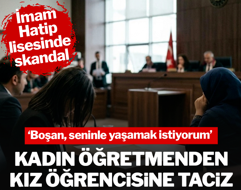 İmam Hatip lisesinde skandal! Kadın öğretmenden kız öğrencisine istismar
