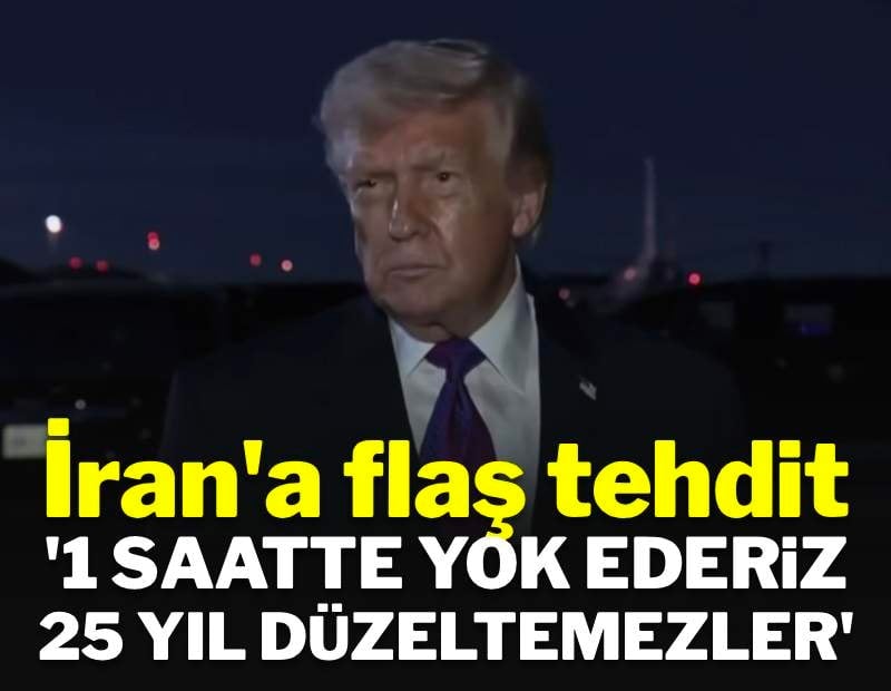Trump'tan İran'a yeni tehdit: '1 saatte yok ederiz, 25 yıllarını alır'