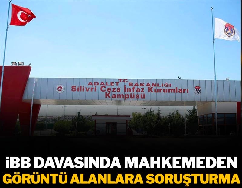 İBB duruşmalarında fotoğraf ve video çekenlere soruşturma