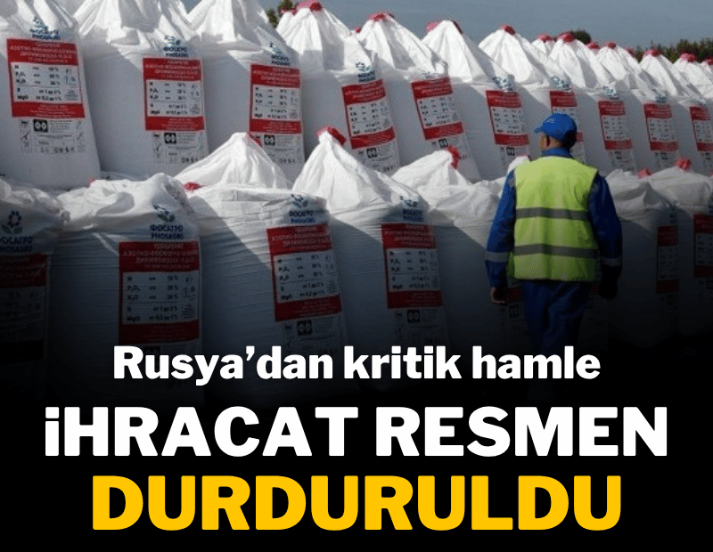 Rusya'dan kritik 'gübre' hamlesi; ihracatı resmen durdurdu